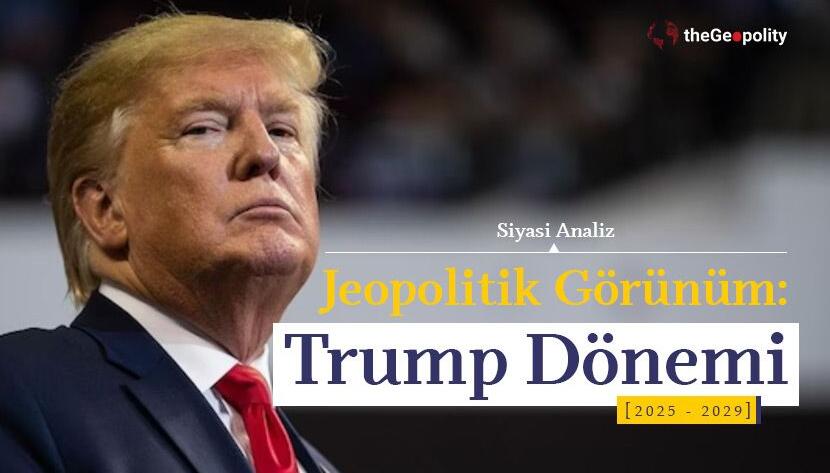 Jeopolitik Görünüm: Trump Dönemi 2025-2029